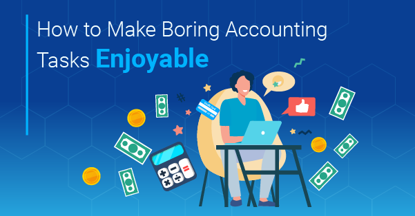 x_How to Make Boring Accounting Tasks Enjoyable_How to Make Boring Accounting Tasks Enjoyable
