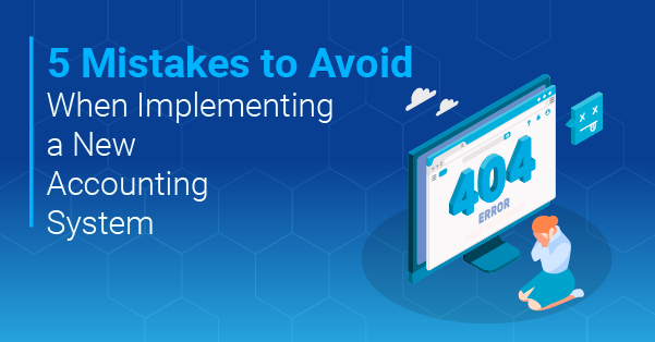 x_5 Mistakes to Avoid When Implementing a New Accounting System